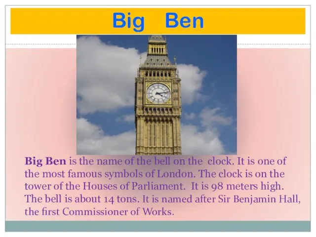 Big Ben Big Ben is the name of the bell on the