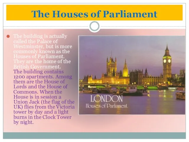 The Houses of Parliament The building is actually called the Palace of