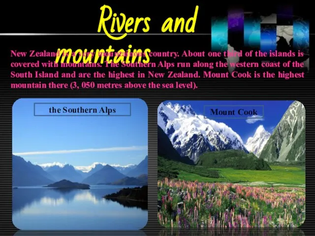 Rivers and mountains New Zealand is a very mountainous country. About one