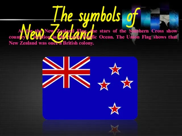 The symbols of New Zealand As for the New Zealand Flag, the