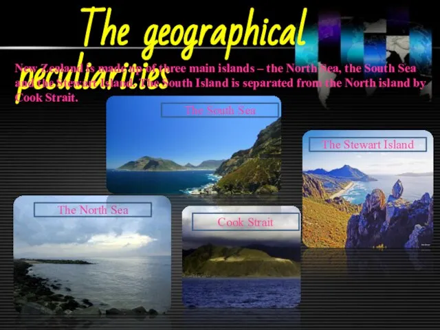 The geographical peculiarities New Zealand is made up of three main islands