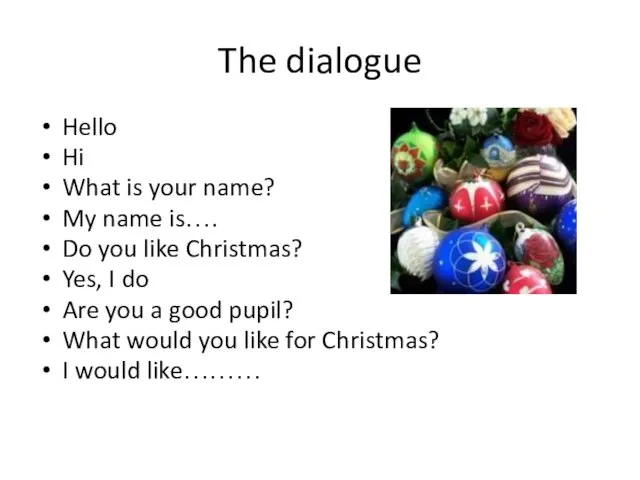 The dialogue Hello Hi What is your name? My name is…. Do