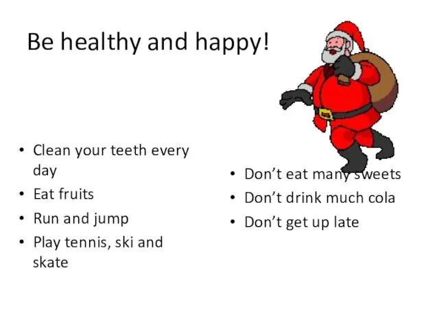 Be healthy and happy! Clean your teeth every day Eat fruits Run