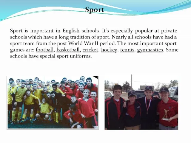 Sport Sport is important in English schools. It’s especially popular at private