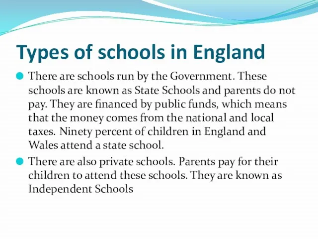 Types of schools in England There are schools run by the Government.
