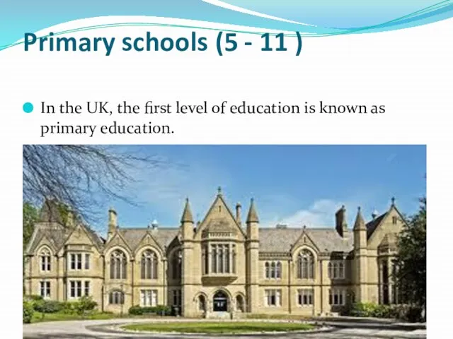 Primary schools (5 - 11 ) In the UK, the first level