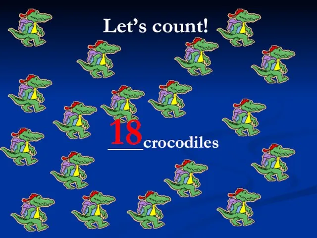 Let’s count! ____crocodiles 18