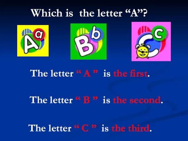 The letter “ A ” is the first. The letter “ C