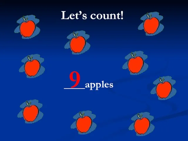 Let’s count! ____apples 9