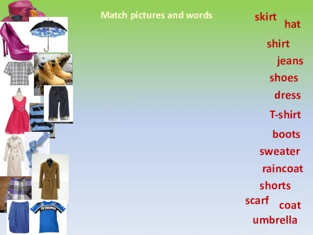 Match pictures and words hat shoes umbrella shirt boots dress jeans sweater