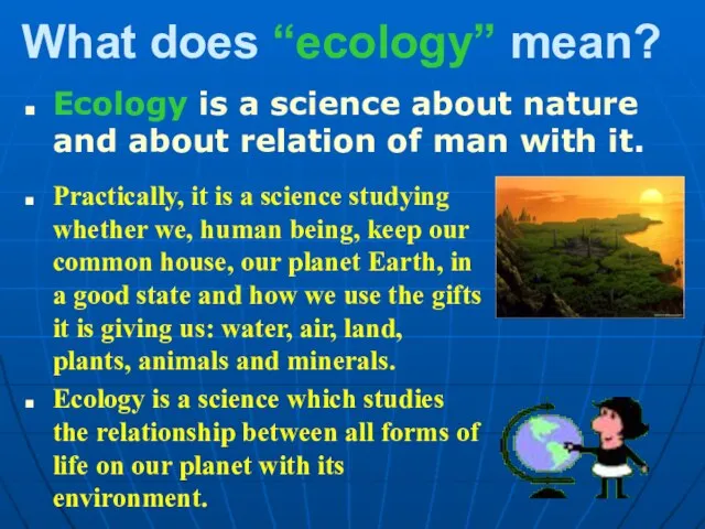 What does “ecology” mean? Ecology is a science about nature and about