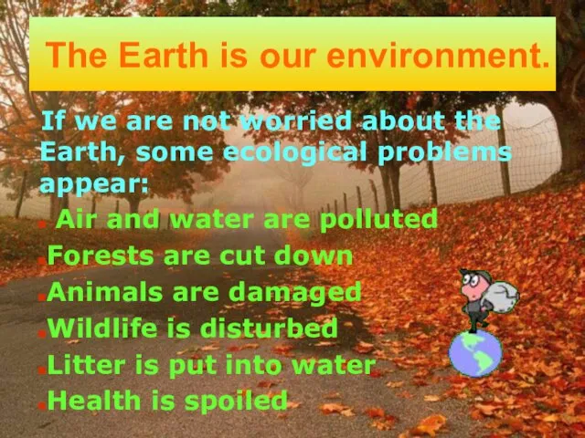 The Earth is our environment. If we are not worried about the