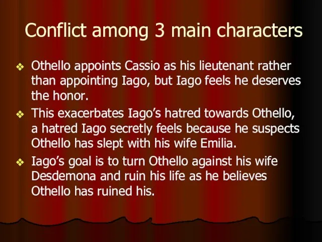 Conflict among 3 main characters Othello appoints Cassio as his lieutenant rather