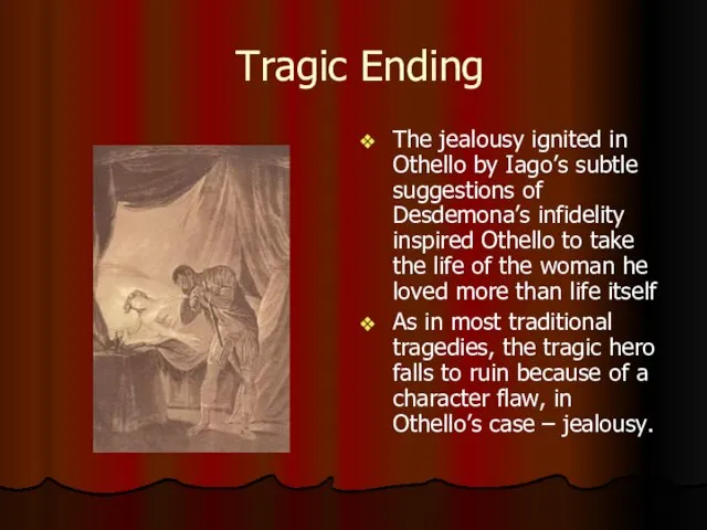 Tragic Ending The jealousy ignited in Othello by Iago’s subtle suggestions of