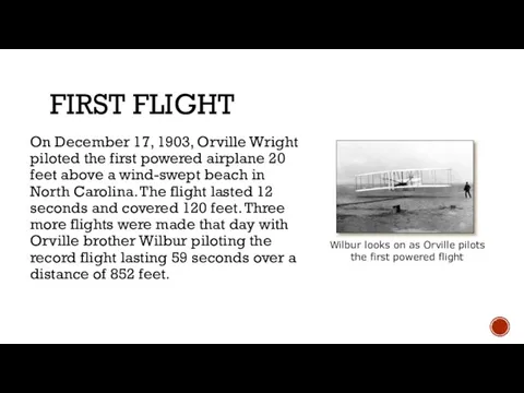 First flight On December 17, 1903, Orville Wright piloted the first powered