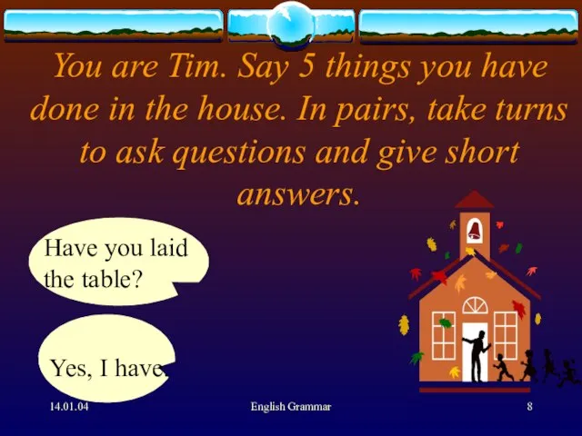 14.01.04 English Grammar You are Tim. Say 5 things you have done