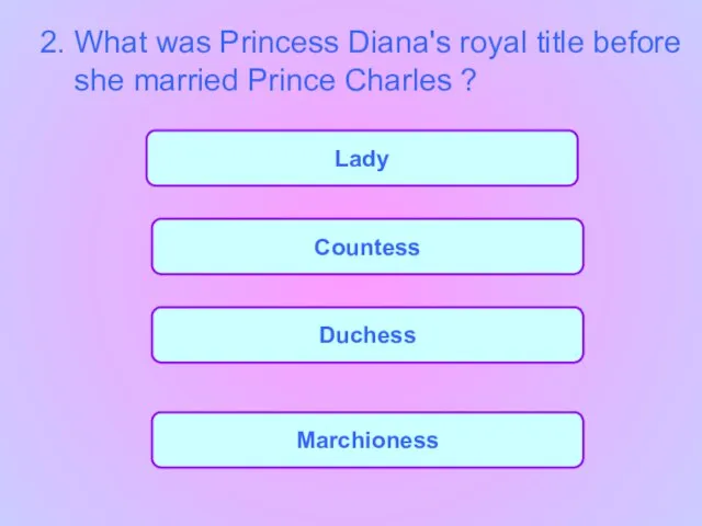 Countess Duchess Marchioness Lady 2. What was Princess Diana's royal title before