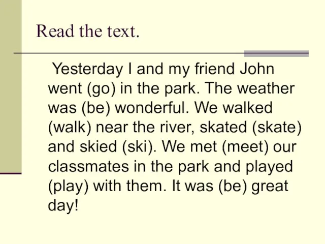 Read the text. Yesterday I and my friend John went (go) in
