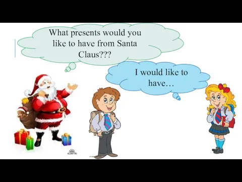 What presents would you like to have from Santa Claus??? I would like to have…