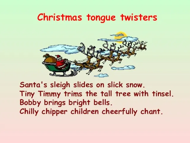 Santa's sleigh slides on slick snow. Tiny Timmy trims the tall tree