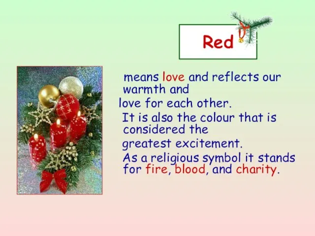 Red means love and reflects our warmth and love for each other.