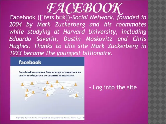 FACEBOOK Facebook ([ˈfeɪsˌbʊk])-Social Network, founded in 2004 by Mark Zuckerberg and his
