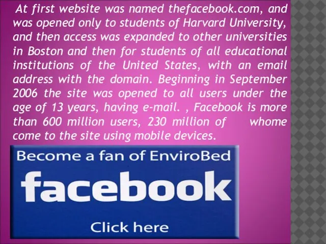 At first website was named thefacebook.com, and was opened only to students