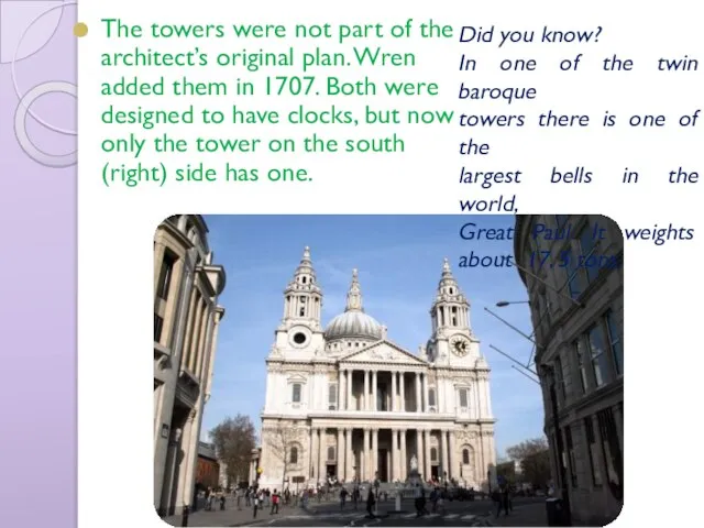 The towers were not part of the architect’s original plan. Wren added
