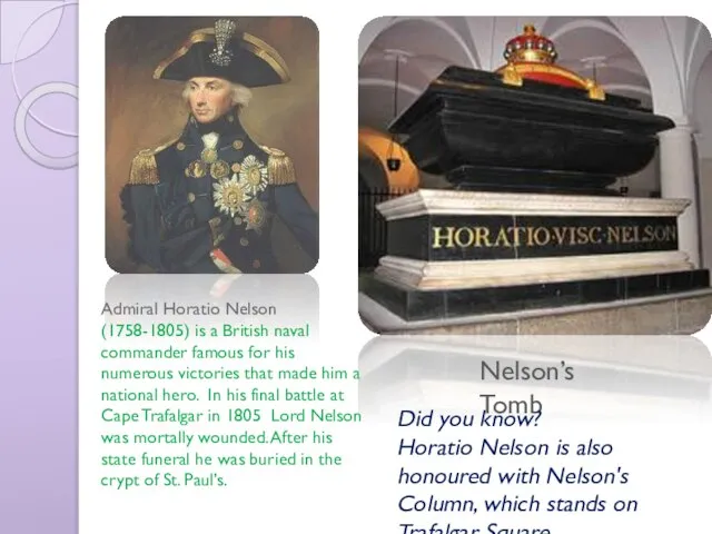 Nelson’s Tomb Admiral Horatio Nelson (1758-1805) is a British naval commander famous