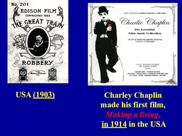 USA (1903) Charley Chaplin made his first film, Making a living, in 1914 in the USA