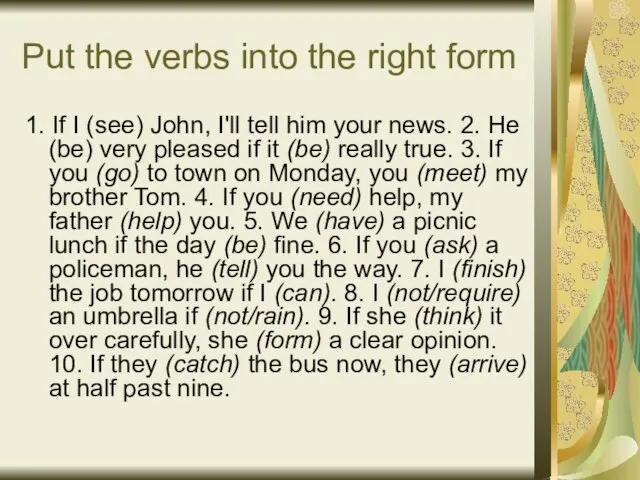 Put the verbs into the right form 1. If I (see) John,