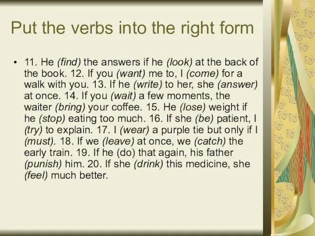 Put the verbs into the right form 11. He (find) the answers