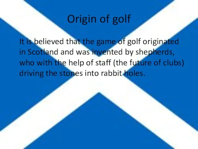 Origin of golf It is believed that the game of golf originated
