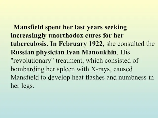 Mansfield spent her last years seeking increasingly unorthodox cures for her tuberculosis.