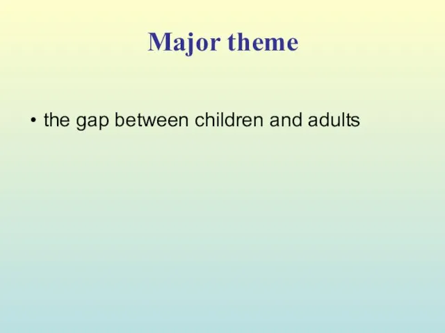 Major theme the gap between children and adults