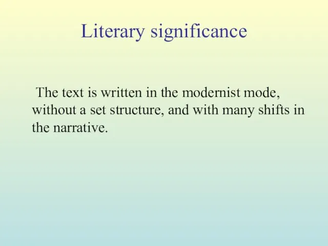 Literary significance The text is written in the modernist mode, without a