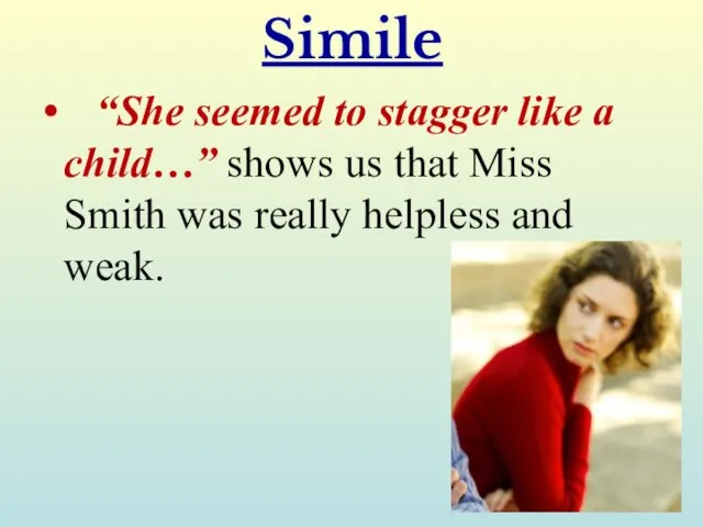 Simile “She seemed to stagger like a child…” shows us that Miss