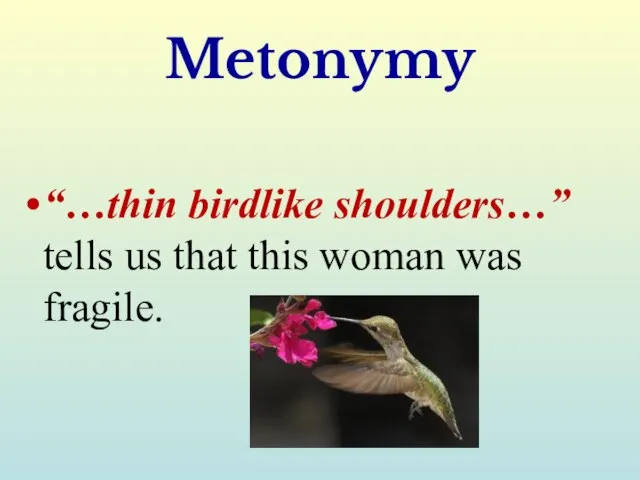 Metonymy “…thin birdlike shoulders…” tells us that this woman was fragile.