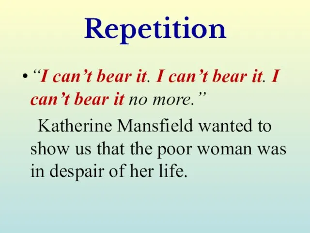 Repetition “I can’t bear it. I can’t bear it. I can’t bear