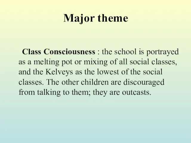 Major theme Class Consciousness : the school is portrayed as a melting