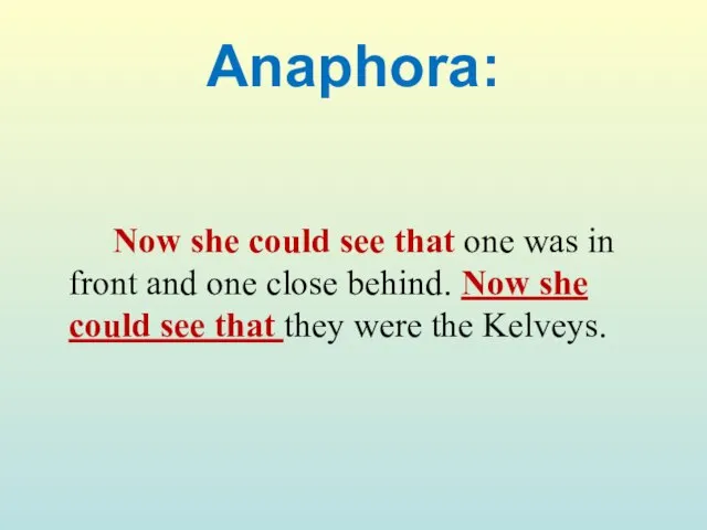 Anaphora: Now she could see that one was in front and one