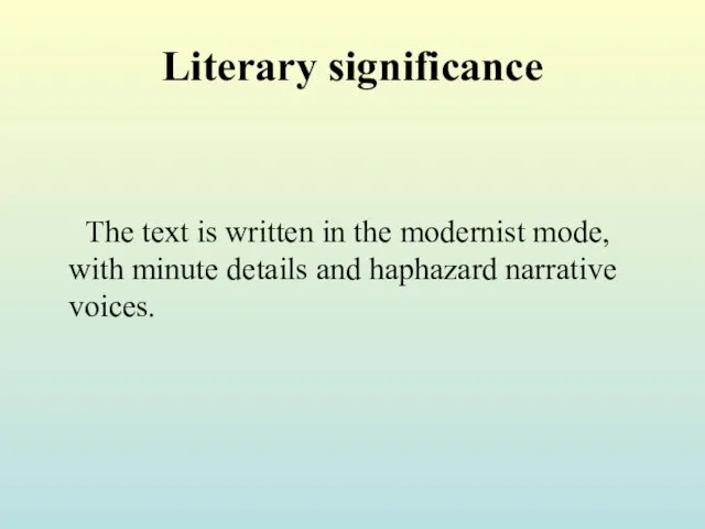 Literary significance The text is written in the modernist mode, with minute