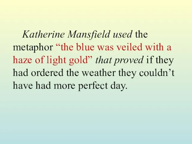 Katherine Mansfield used the metaphor “the blue was veiled with a haze
