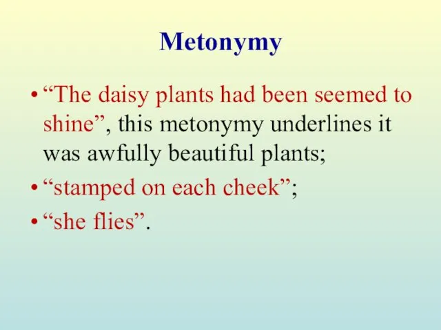 Metonymy “The daisy plants had been seemed to shine”, this metonymy underlines