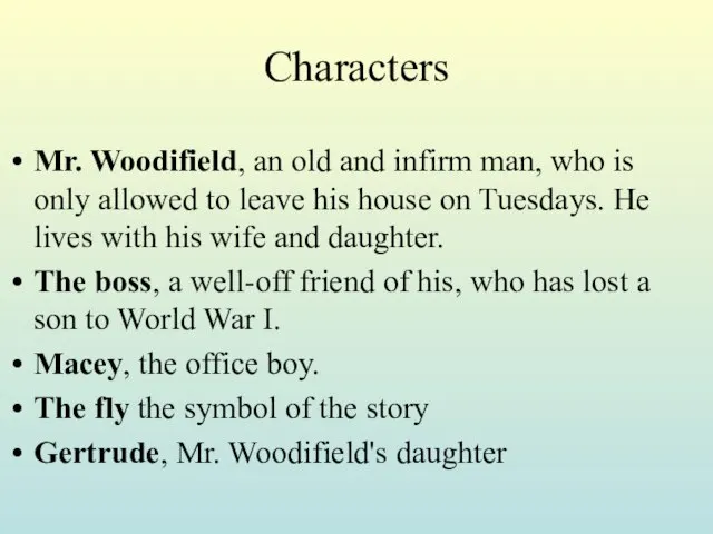 Characters Mr. Woodifield, an old and infirm man, who is only allowed