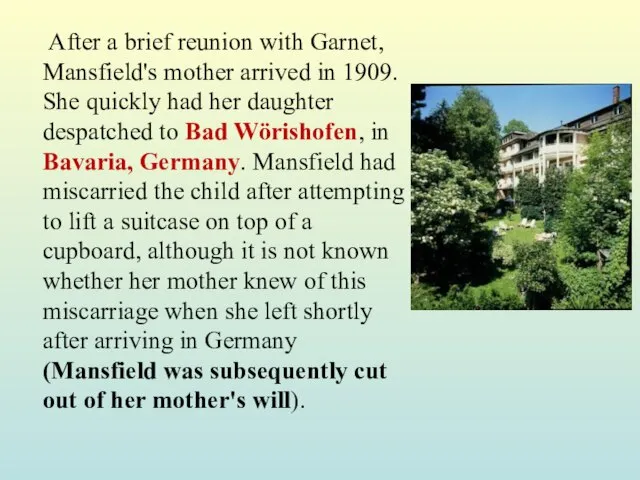 After a brief reunion with Garnet, Mansfield's mother arrived in 1909. She