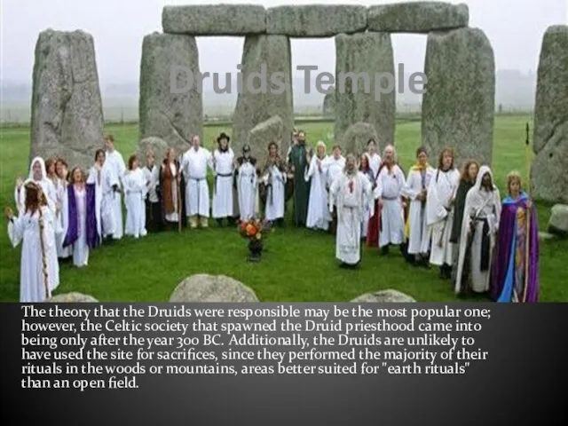 Druids Temple The theory that the Druids were responsible may be the