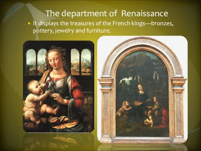 The department of Renaissance It displays the treasures of the French kings—bronzes, pottery, jewelry and furniture.