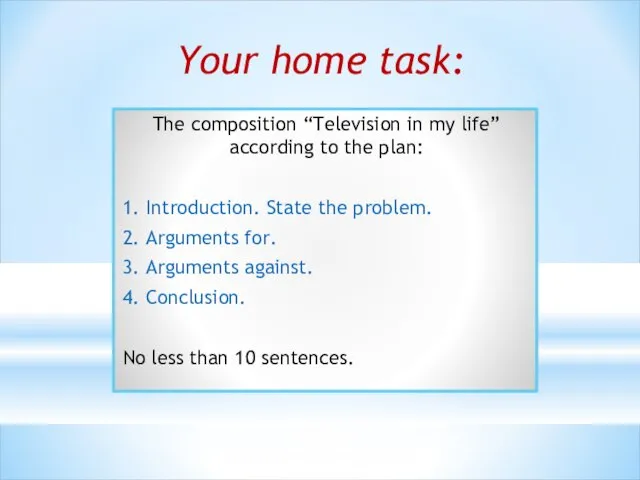 Your home task: The composition “Television in my life” according to the
