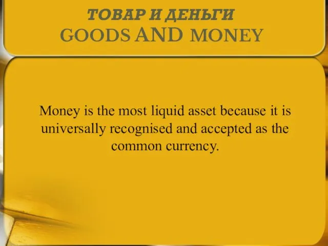 Money is the most liquid asset because it is universally recognised and